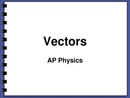 Vectors AP Physics.