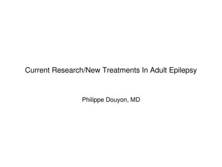 Current Research/New Treatments In Adult Epilepsy