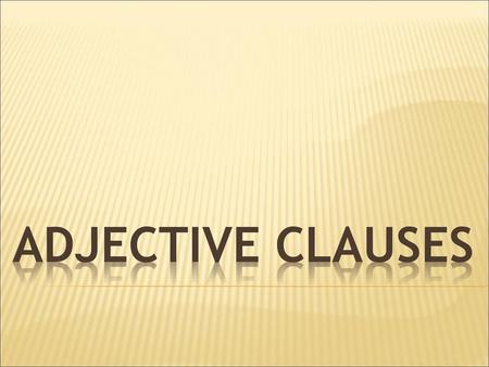 Adjective Clauses.