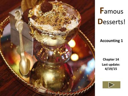 Famous Desserts! Accounting 1 Chapter 14 Last update: 4/19/15.