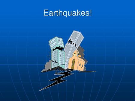 Earthquakes!.