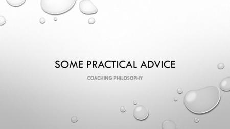 Some practical advice Coaching philosophy.