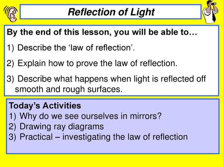 Reflection of Light By the end of this lesson, you will be able to…