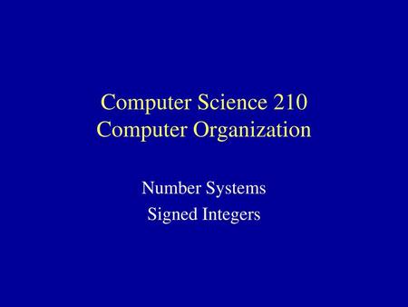 Computer Science 210 Computer Organization