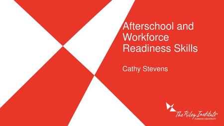 Afterschool and Workforce Readiness Skills Cathy Stevens