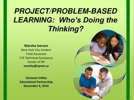 PROJECT/PROBLEM-BASED LEARNING: Who’s Doing the Thinking?