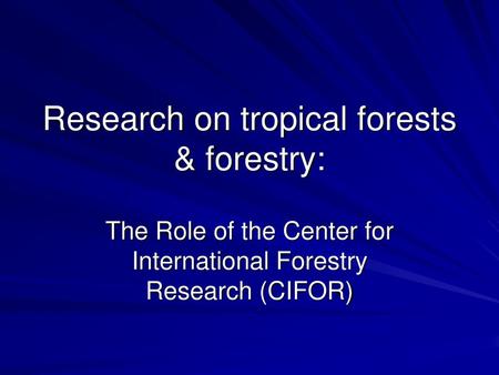 Research on tropical forests & forestry: