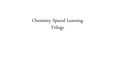 Chemistry Spaced Learning Trilogy