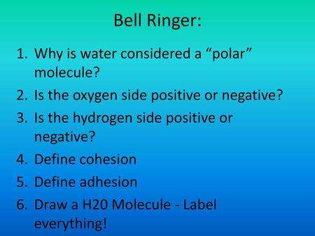 Bell Ringer: Why is water considered a “polar” molecule?