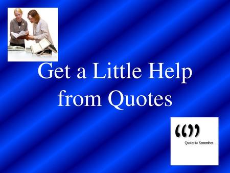 Get a Little Help from Quotes