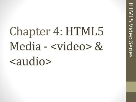 Chapter 4: HTML5 Media - <video> & <audio>