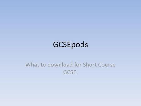 What to download for Short Course GCSE.