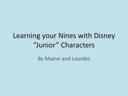 Learning your Nines with Disney “Junior” Characters