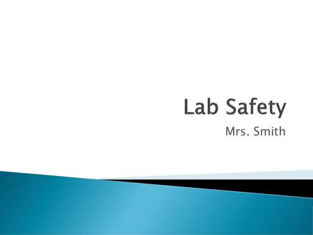 Lab Safety Mrs. Smith.