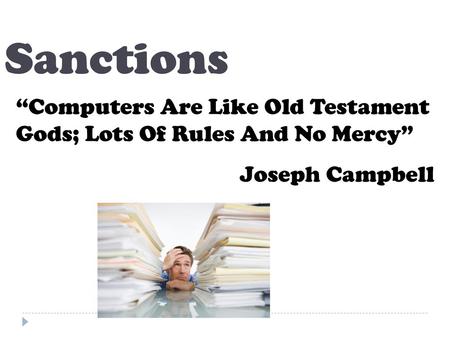 Sanctions “Computers Are Like Old Testament Gods; Lots Of Rules And No Mercy” Joseph Campbell.