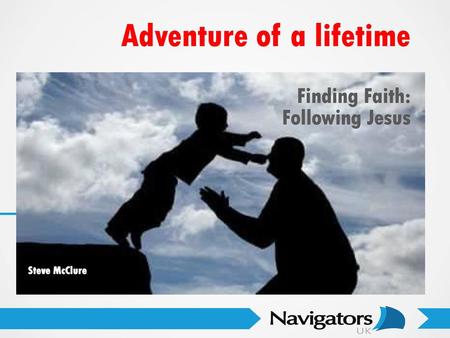 Adventure of a lifetime Finding Faith: Following Jesus