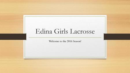 Edina Girls Lacrosse Welcome to the 2016 Season!.