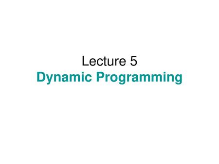 Lecture 5 Dynamic Programming