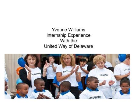 Yvonne Williams Internship Experience With the United Way of Delaware