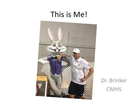 This is Me! Dr. Brinker CMHS.