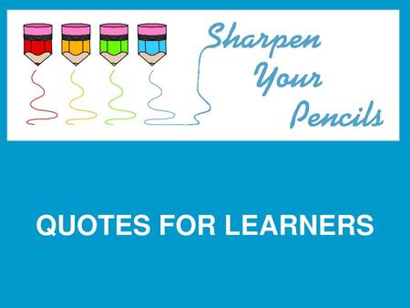 QUOTES FOR LEARNERS.