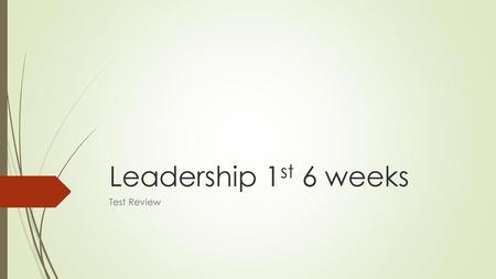 Leadership 1st 6 weeks Test Review.