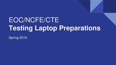 EOC/NCFE/CTE Testing Laptop Preparations