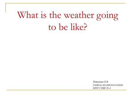 What is the weather going to be like?