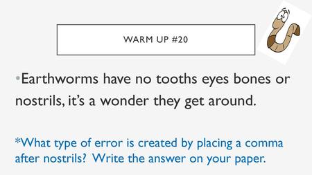 Earthworms have no tooths eyes bones or