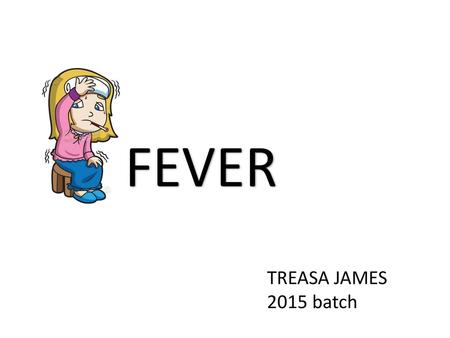 FEVER FEVER TREASA JAMES 2015 batch.