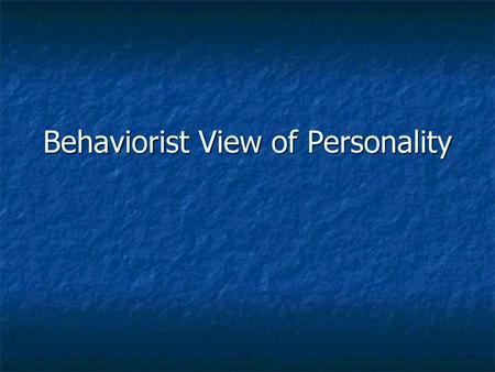 Behaviorist View of Personality