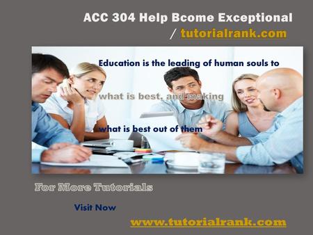 ACC 304 Help Bcome Exceptional / tutorialrank.com