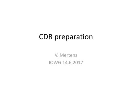 CDR preparation V. Mertens IOWG 14.6.2017.