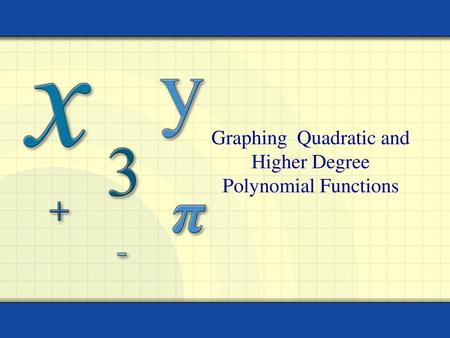 Graphing Quadratic and Higher Degree Polynomial Functions