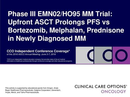 Phase III EMN02/HO95 MM Trial: Upfront ASCT Prolongs PFS vs Bortezomib, Melphalan, Prednisone in Newly Diagnosed MM CCO Independent Conference Coverage*