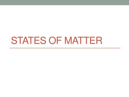 States of matter.