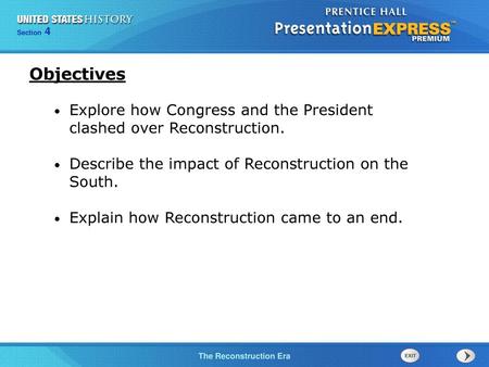 Objectives Explore how Congress and the President clashed over Reconstruction. Describe the impact of Reconstruction on the South. Explain how Reconstruction.