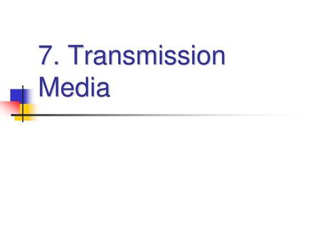 7. Transmission Media.