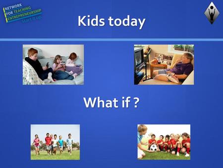 Kids today What if ?.