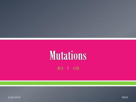 Mutations 6/26/2018 SB2d.