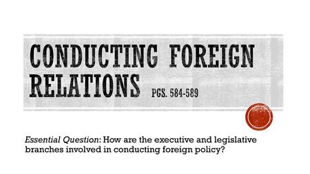 Conducting Foreign Relations pgs