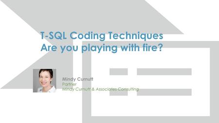 T-SQL Coding Techniques Are you playing with fire?