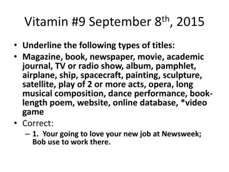 Vitamin #9 September 8th, 2015 Underline the following types of titles: Magazine, book, newspaper, movie, academic journal, TV or radio show, album, pamphlet,