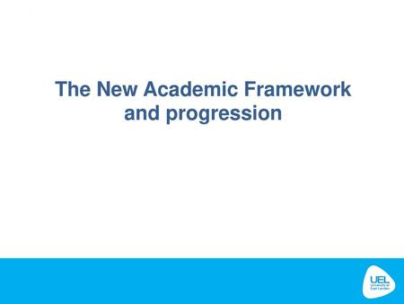 The New Academic Framework and progression