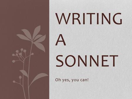 Writing a Sonnet Oh yes, you can!.