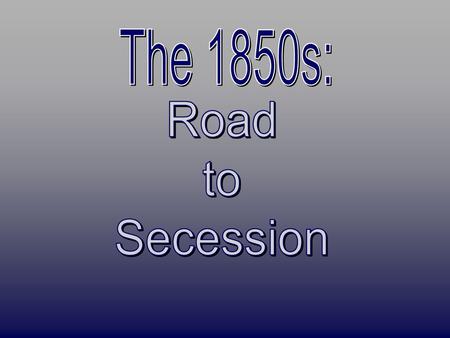 The 1850s: Road to Secession.