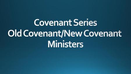 Covenant Series Old Covenant/New Covenant Ministers