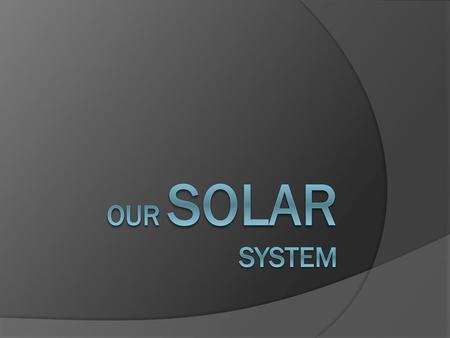 Our solar system.