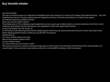 Buy Ventolin Inhaler buy online ventolin The way to use these creams is to apply them immediately when the symptoms of a cold sore first appear (the prodromal.