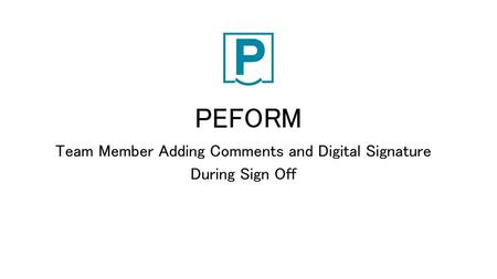 Team Member Adding Comments and Digital Signature During Sign Off